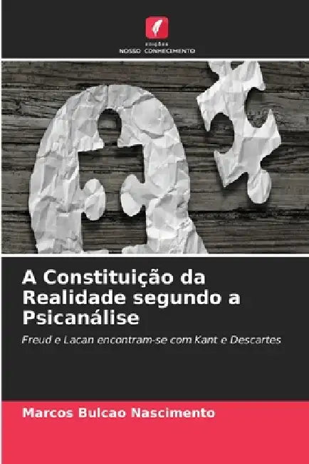 A Constituição da Realidade segundo a Psicanálise by Marcos Bulcao Nascimento