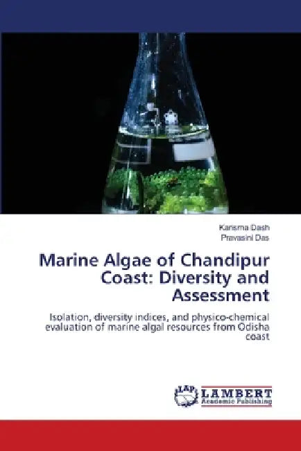 Marine Algae of Chandipur Coast: Diversity and Assessment by Karisma Dash, Pravasini Das