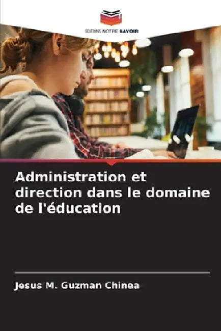 Administration et direction dans le domaine de l'éducation by Jesús M. Guzmán Chinea