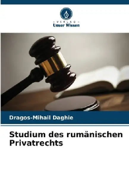 Studium des rumänischen Privatrechts by Dragos-Mihail Daghie