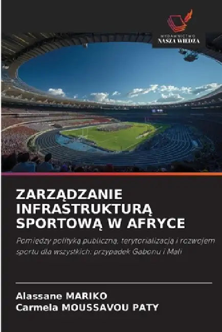 ZarzĄdzanie InfrastrukturĄ SportowĄ W Afryce by Alassane Mariko, Carmela Moussavou Paty