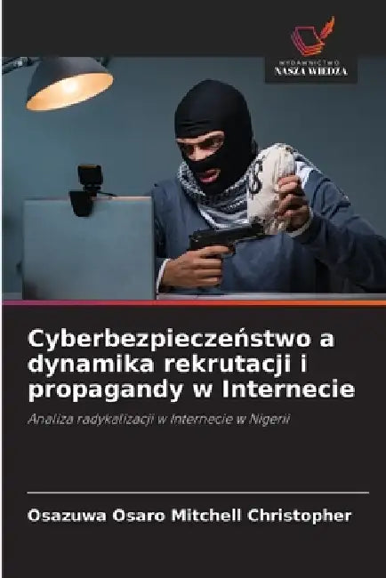 Cyberbezpieczeństwo a dynamika rekrutacji i propagandy w Internecie by Osazuwa Osaro Mitchell Christopher
