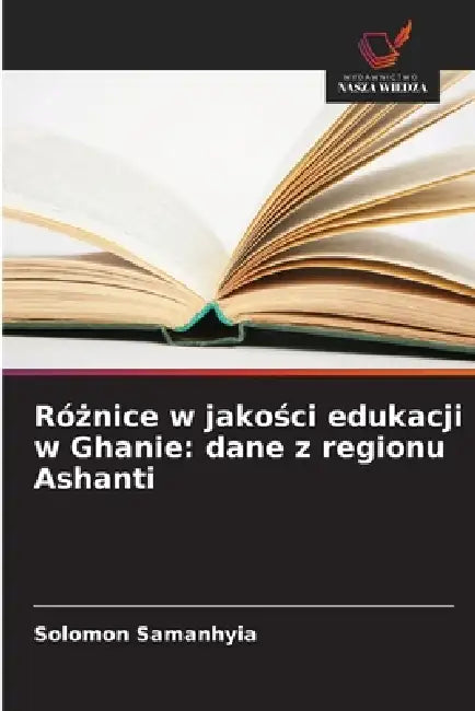 Różnice w jakości edukacji w Ghanie: dane z regionu Ashanti by Solomon Samanhyia