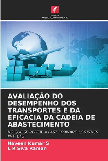 Avaliação Do Desempenho DOS Transportes E Da Eficácia Da Cadeia de Abastecimento by Naveen Kumar S, L. R. Siva Raman