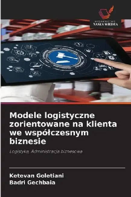 Modele logistyczne zorientowane na klienta we wspólczesnym biznesie by Ketevan Goletiani, Badri Gechbaia