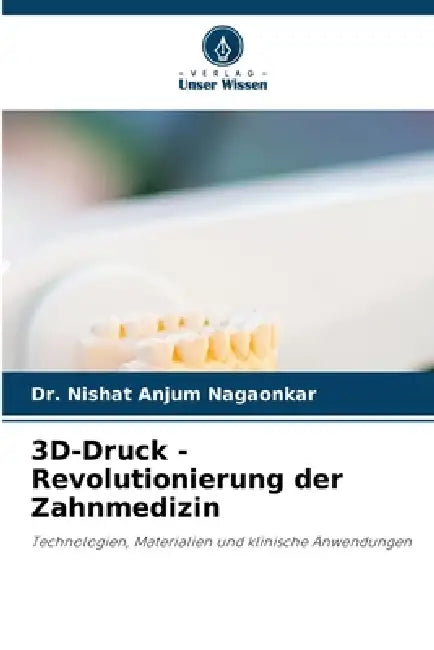 3D-Druck - Revolutionierung der Zahnmedizin by Nishat Anjum Nagaonkar