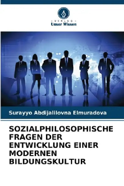 Sozialphilosophische Fragen Der Entwicklung Einer Modernen Bildungskultur by Surayyo Abdijalilovna Elmuradova