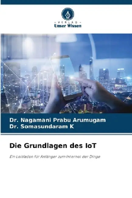 Die Grundlagen des IoT by Nagamani Prabu Arumugam, Somasundaram K