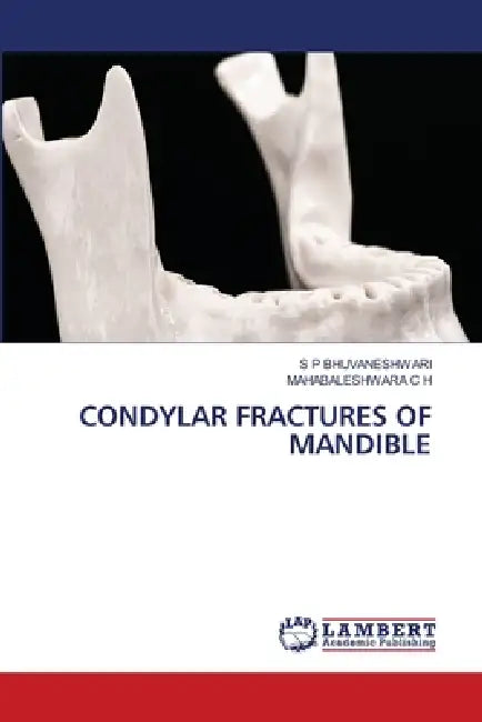 Condylar Fractures of Mandible by S. P. Bhuvaneshwari, Mahabaleshwara C. H.