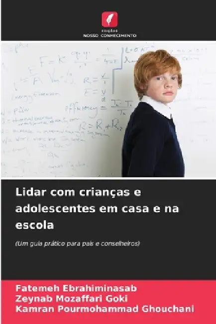 Lidar com crianças e adolescentes em casa e na escola by Fatemeh Ebrahiminasab, Zeynab Mozaffari Goki, Kamran Pourmohammad Ghouchani