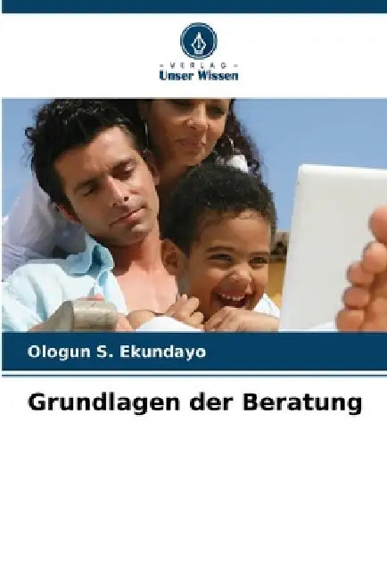 Grundlagen der Beratung by Ologun S. Ekundayo