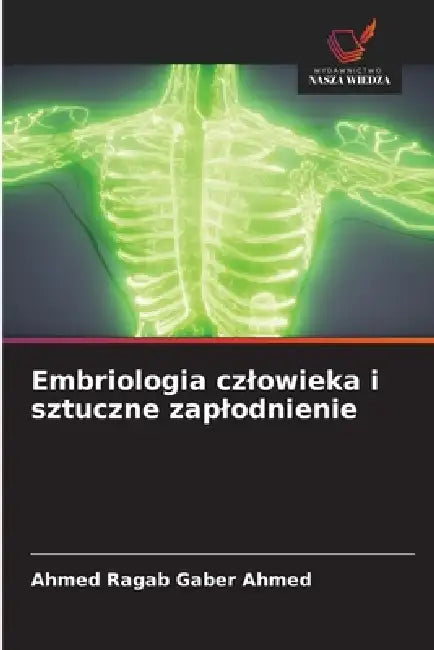Embriologia czlowieka i sztuczne zaplodnienie by Ahmed Ragab Gaber Ahmed