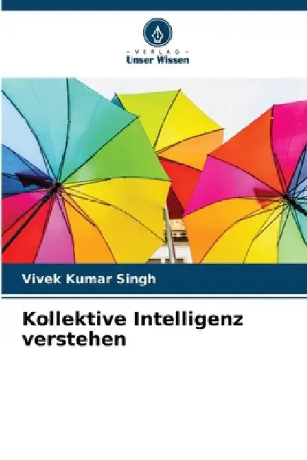Kollektive Intelligenz verstehen by Vivek Kumar Singh