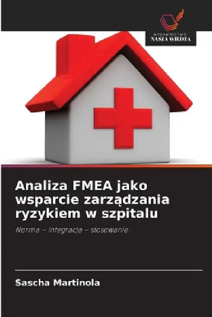 Analiza FMEA jako wsparcie zarządzania ryzykiem w szpitalu by Sascha Martinola