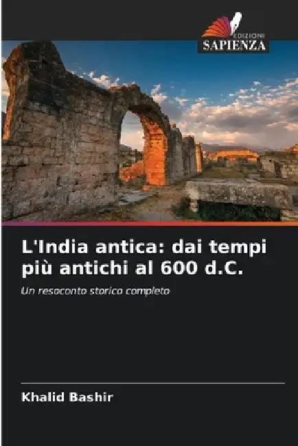 L'India antica: dai tempi più antichi al 600 d.C. by Khalid Bashir