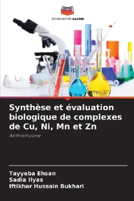 Synthèse et évaluation biologique de complexes de Cu, Ni, Mn et Zn by Tayyeba Ehsan, Sadia Ilyas, Iftikhar Hussain Bukhari