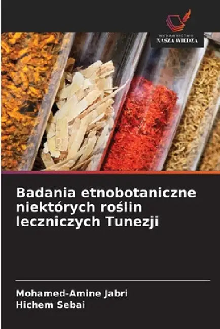 Badania etnobotaniczne niektórych roślin leczniczych Tunezji by Mohamed-Amine Jabri, Hichem Sebai
