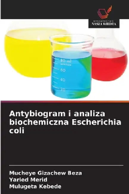 Antybiogram i analiza biochemiczna Escherichia coli by Mucheye Gizachew Beza, Yaried Merid, Mulugeta Kebede