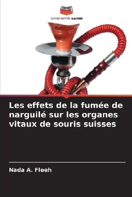 Les effets de la fumée de narguilé sur les organes vitaux de souris suisses by Nada A. Fleeh