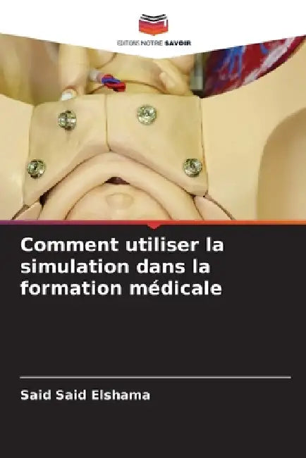 Comment utiliser la simulation dans la formation médicale by Said Said Elshama