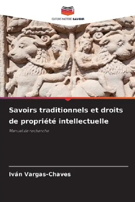 Savoirs traditionnels et droits de propriété intellectuelle by Iván Vargas-Chaves