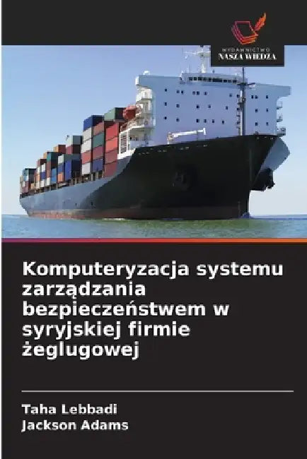 Komputeryzacja systemu zarządzania bezpieczeństwem w syryjskiej firmie żeglugowej by Taha Lebbadi, Jackson Adams