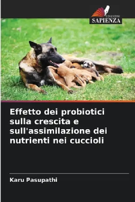 Effetto dei probiotici sulla crescita e sull'assimilazione dei nutrienti nei cuccioli by Karu Pasupathi