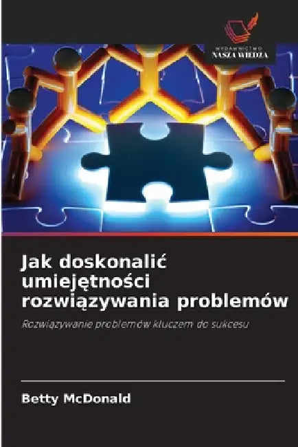 Jak doskonalic umiejętności rozwiązywania problemów by Betty McDonald