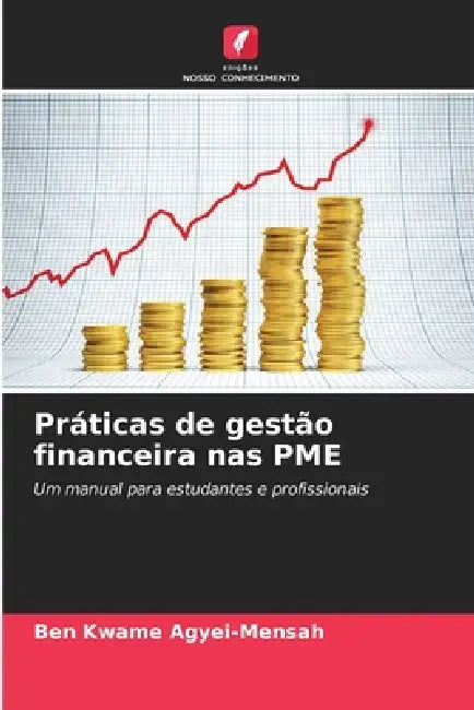 Práticas de gestão financeira nas PME by Ben Kwame Agyei-Mensah