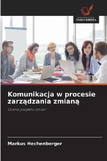 Komunikacja w procesie zarządzania zmianą by Markus Hechenberger