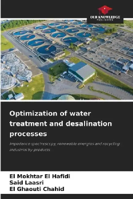 Optimization of water treatment and desalination processes by El Mokhtar El Hafidi, Said Laasri, El Ghaouti Chahid