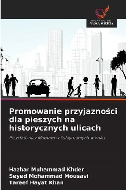 Promowanie przyjazności dla pieszych na historycznych ulicach by Hazhar Muhammad Khder, Seyed Mohammad Mousavi, Tareef Hayat Khan