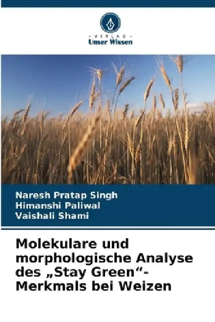 Molekulare und morphologische Analyse des "Stay Green"-Merkmals bei Weizen by Naresh Pratap Singh, Himanshi Paliwal, Vaishali Shami