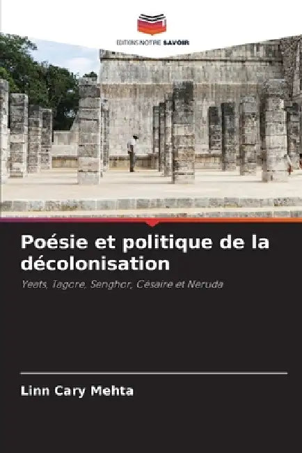 Poésie et politique de la décolonisation by Linn Cary Mehta