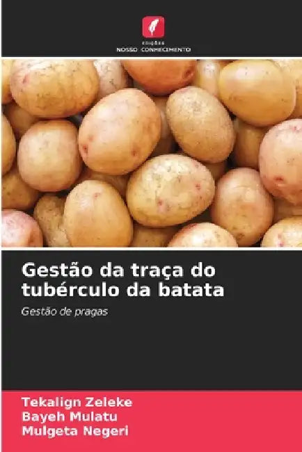 Gestão da traça do tubérculo da batata by Tekalign Zeleke, Bayeh Mulatu, Mulgeta Negeri