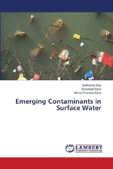 Emerging Contaminants in Surface Water by Sukhendu Dey, Shubhajit Saha, Nimai Chandra Saha