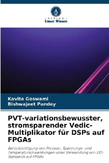PVT-variationsbewusster, stromsparender Vedic-Multiplikator für DSPs auf FPGAs by Kavita Goswami, Bishwajeet Pandey