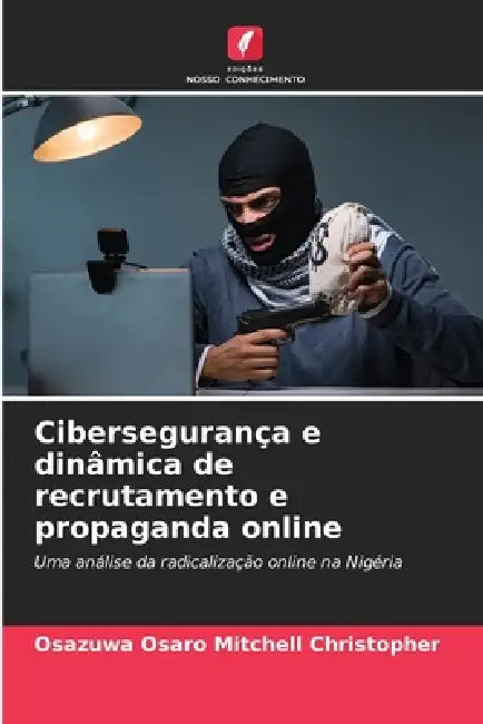 Cibersegurança e dinâmica de recrutamento e propaganda online by Osazuwa Osaro Mitchell Christopher