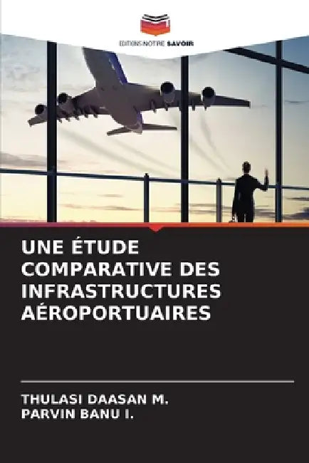 Une Étude Comparative Des Infrastructures Aéroportuaires by Thulasi Daasan M, Parvin Banu I