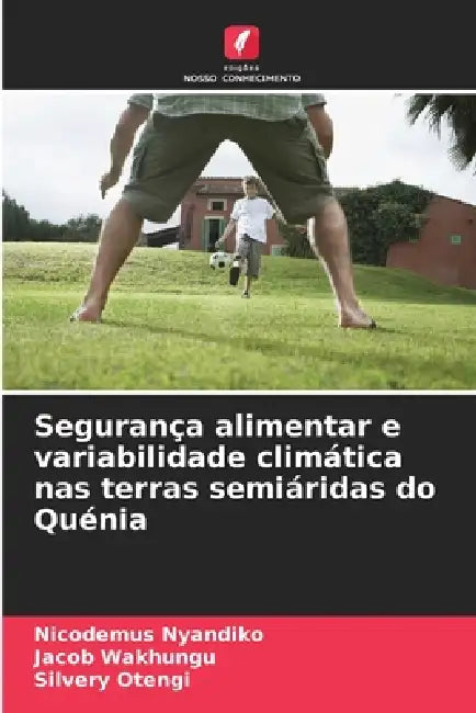 Segurança alimentar e variabilidade climática nas terras semiáridas do Quénia by Nicodemus Nyandiko, Jacob Wakhungu, Silvery Otengi