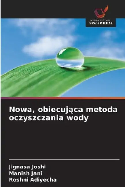 Nowa, obiecująca metoda oczyszczania wody by Jignasa Joshi, Manish Jani, Roshni Adiyecha