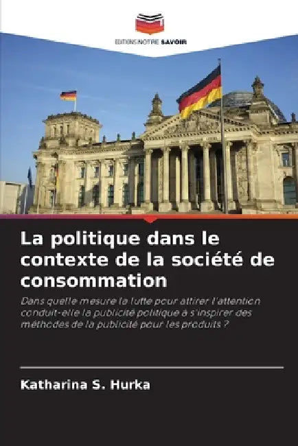 La politique dans le contexte de la société de consommation by Katharina S. Hurka