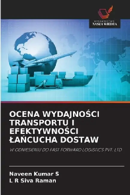 Ocena WydajnoŚci Transportu I EfektywnoŚci LaŃcucha Dostaw by Naveen Kumar S, L. R. Siva Raman