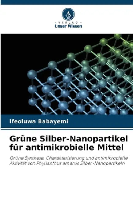 Grüne Silber-Nanopartikel für antimikrobielle Mittel by Ifeoluwa Babayemi