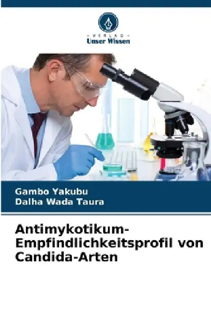Antimykotikum-Empfindlichkeitsprofil von Candida-Arten by Gambo Yakubu, Dalha Wada Taura