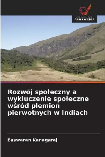 Rozwój spoleczny a wykluczenie spoleczne wśród plemion pierwotnych w Indiach by Easwaran Kanagaraj