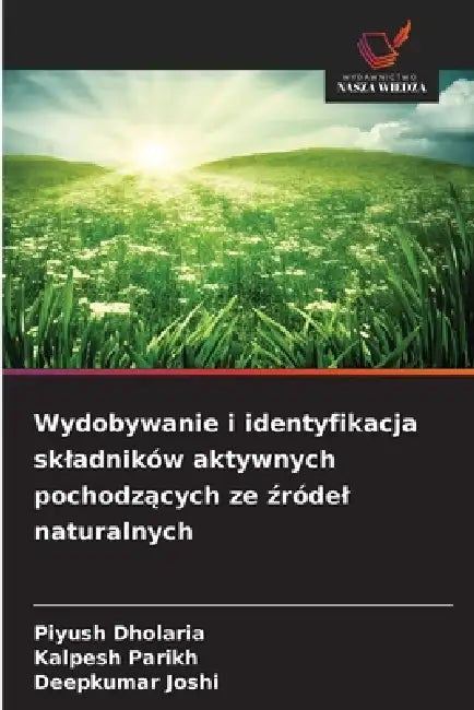 Wydobywanie i identyfikacja skladników aktywnych pochodzących ze źródel naturalnych by Piyush Dholaria, Kalpesh Parikh, Deepkumar Joshi