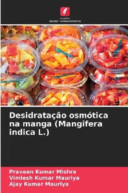 Desidratação osmótica na manga (Mangifera indica L.) by Praveen Kumar Mishra, Vimlesh Kumar Mauriya, Ajay Kumar Mauriya