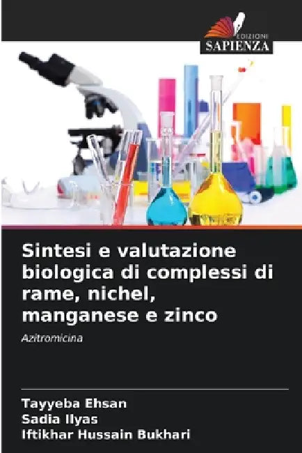 Sintesi e valutazione biologica di complessi di rame, nichel, manganese e zinco by Tayyeba Ehsan, Sadia Ilyas, Iftikhar Hussain Bukhari