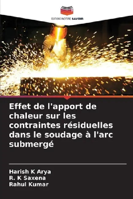 Effet de l'apport de chaleur sur les contraintes résiduelles dans le soudage à l'arc submergé by Harish K. Arya, R. K. Saxena, Rahul Kumar